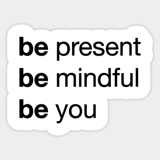 Transform Your Life with 'Be Present, Be Mindful, Be You' / Unique Sticker